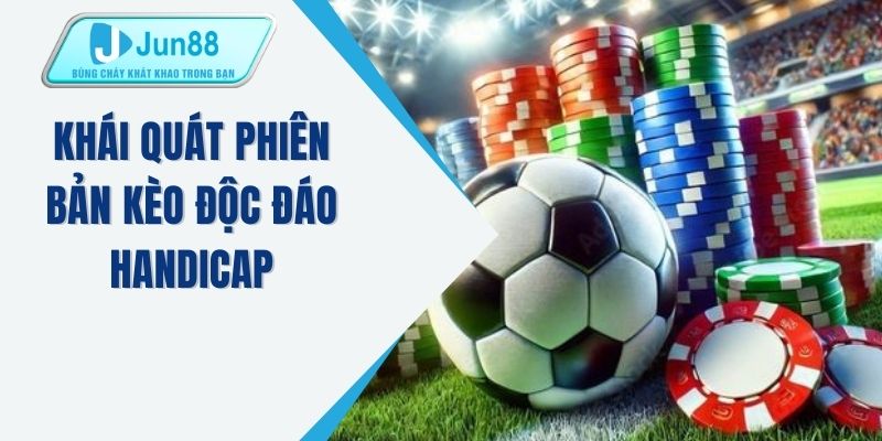 Khái quát phiên bản kèo độc đáo handicap