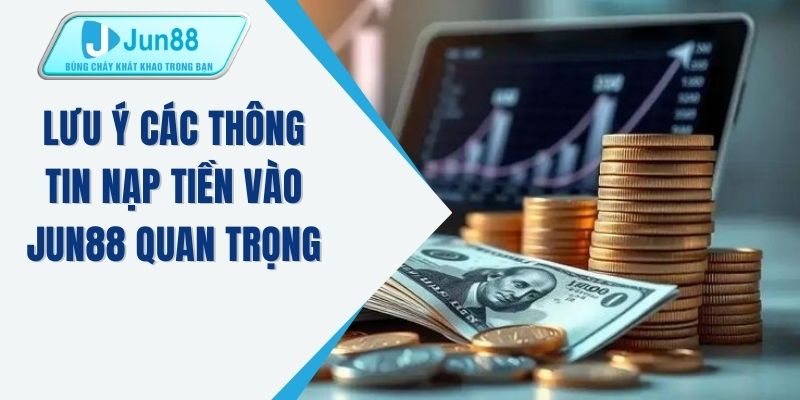 Lưu ý các thông tin nạp tiền vào JUN88 quan trọng